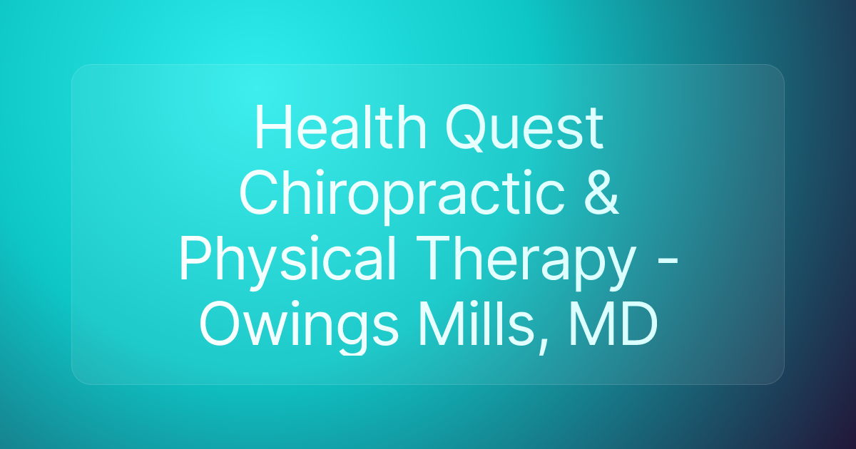 Health Quest Chiropractic & Physical Therapy - Owings Mills, MD