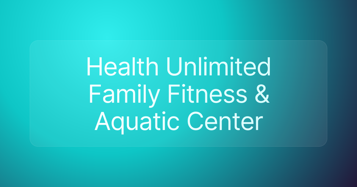 Health Unlimited Family Fitness & Aquatic Center