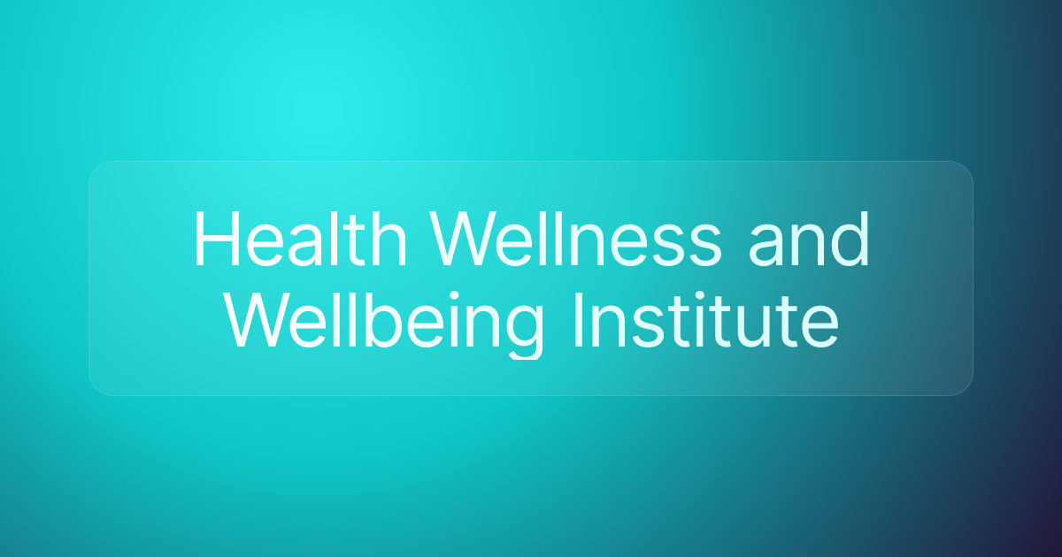 Health Wellness and Wellbeing Institute