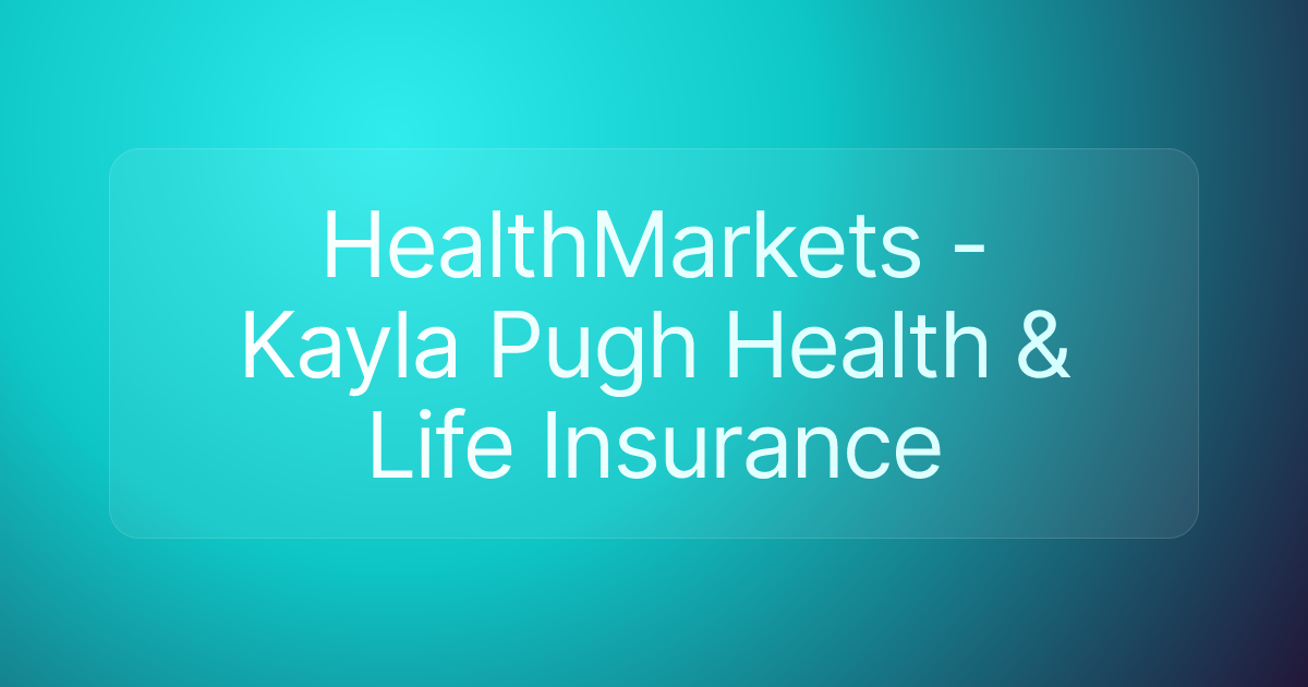 HealthMarkets - Kayla Pugh Health & Life Insurance