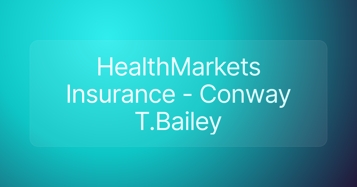 HealthMarkets Insurance - Conway T.Bailey
