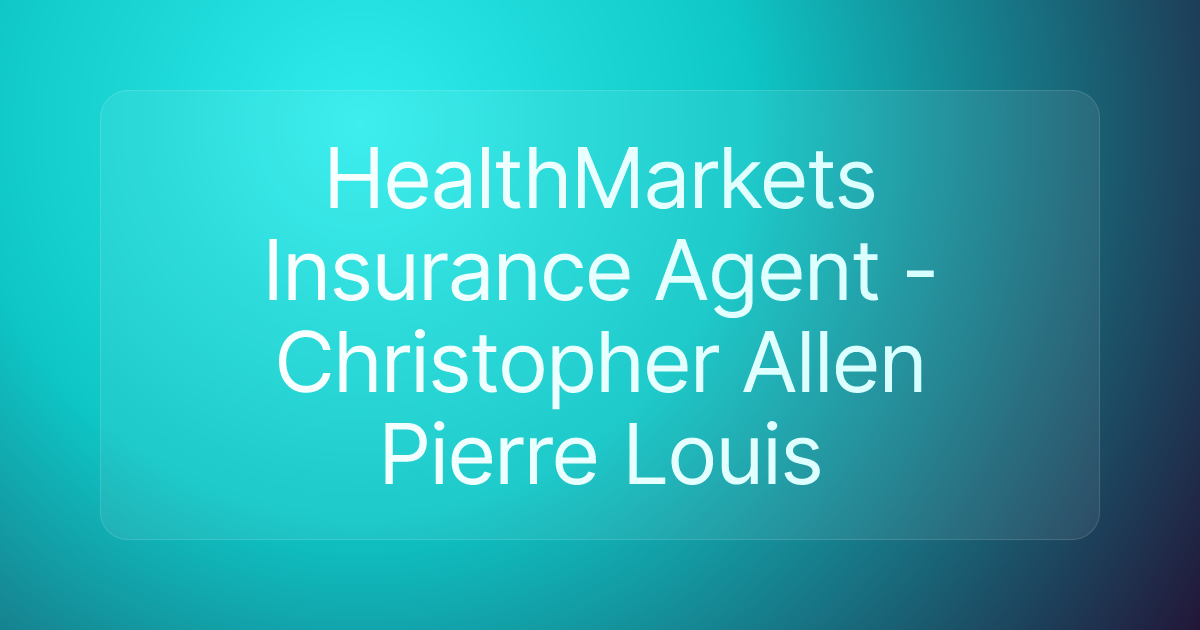 HealthMarkets Insurance Agent - Christopher Allen Pierre Louis
