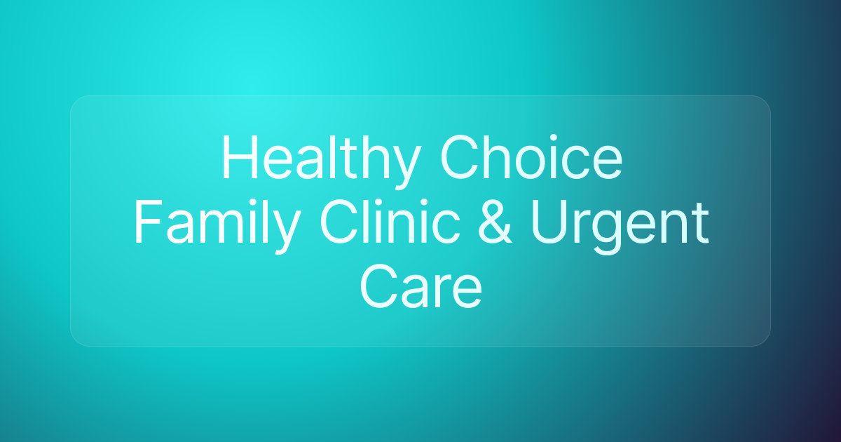 Healthy Choice Family Clinic & Urgent Care