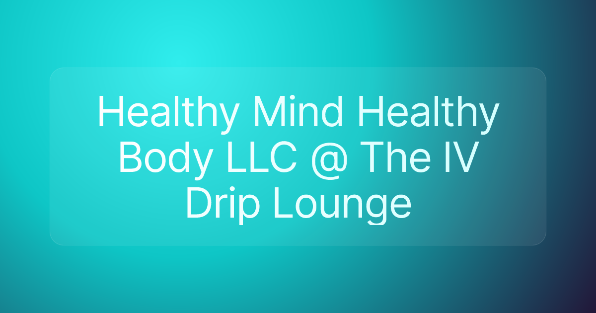 Healthy Mind Healthy Body LLC @ The IV Drip Lounge