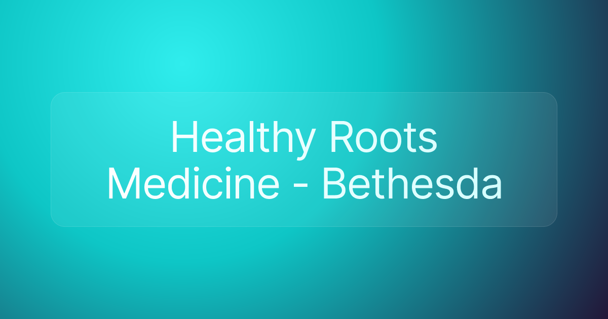 Healthy Roots Medicine - Bethesda