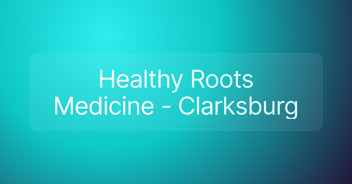 Healthy Roots Medicine - Clarksburg
