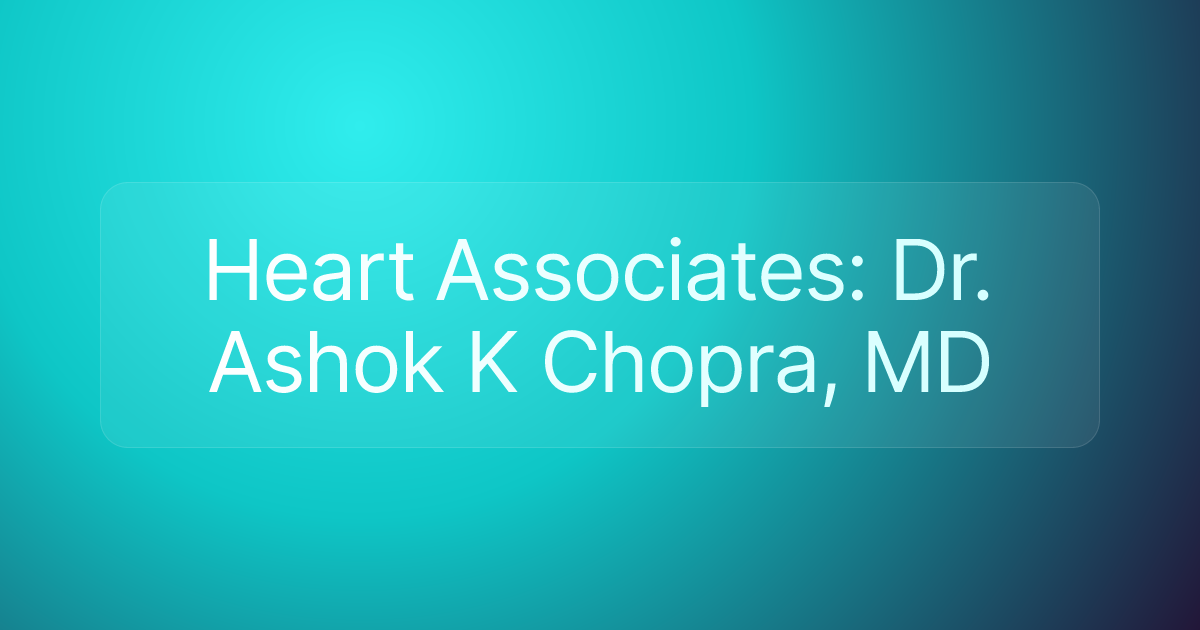 Heart Associates: Dr. Ashok K Chopra, MD
