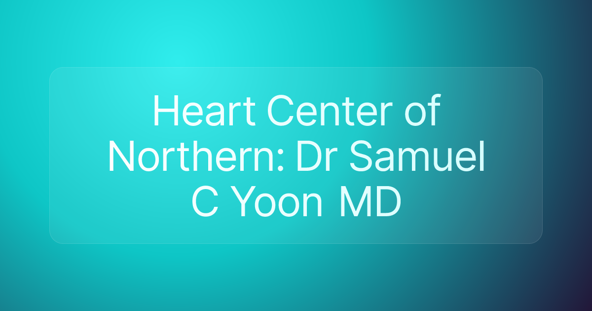 Heart Center of Northern: Dr Samuel C Yoon MD