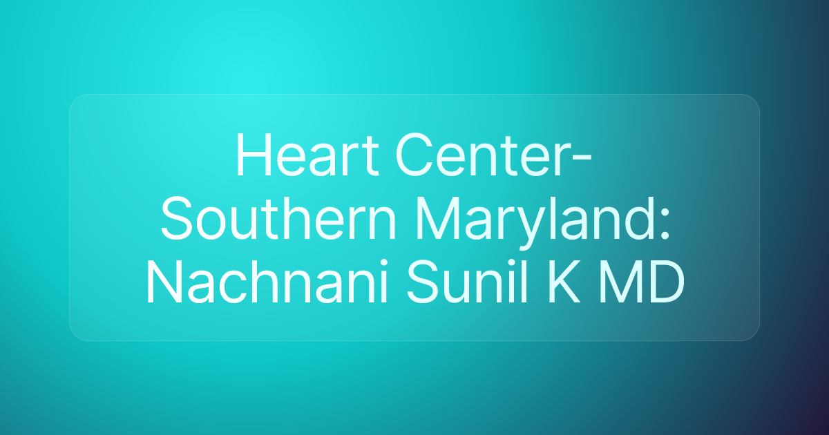 Heart Center-Southern Maryland: Nachnani Sunil K MD