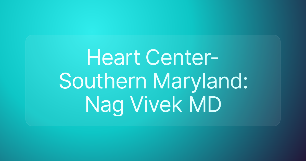 Heart Center-Southern Maryland: Nag Vivek MD