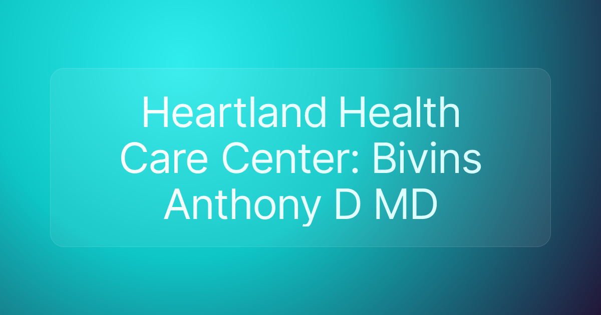Heartland Health Care Center: Bivins Anthony D MD