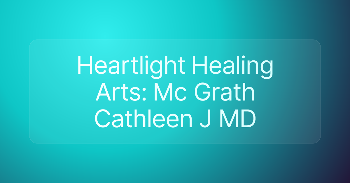 Heartlight Healing Arts: Mc Grath Cathleen J MD