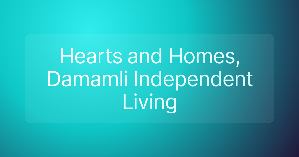 Hearts and Homes, Damamli Independent Living