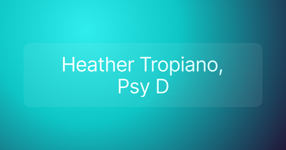 Heather Tropiano, Psy D