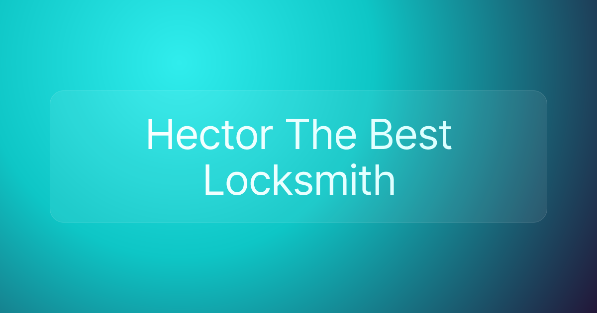 Hector The Best Locksmith