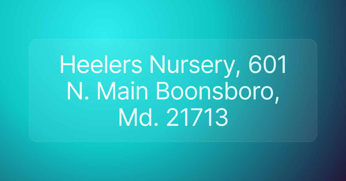 Heelers Nursery, 601 N. Main Boonsboro, Md. 21713