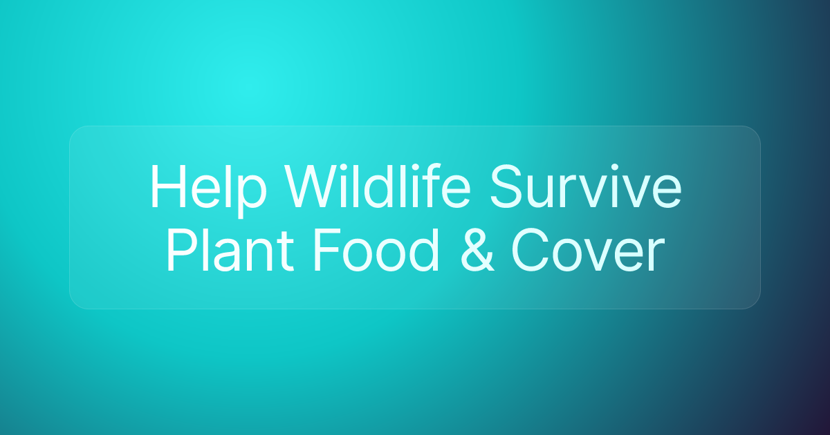Help Wildlife Survive Plant Food & Cover