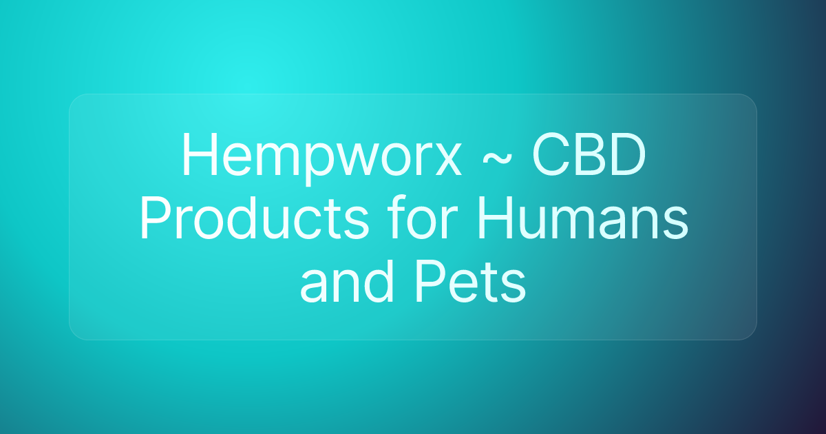 Hempworx ~ CBD Products for Humans and Pets