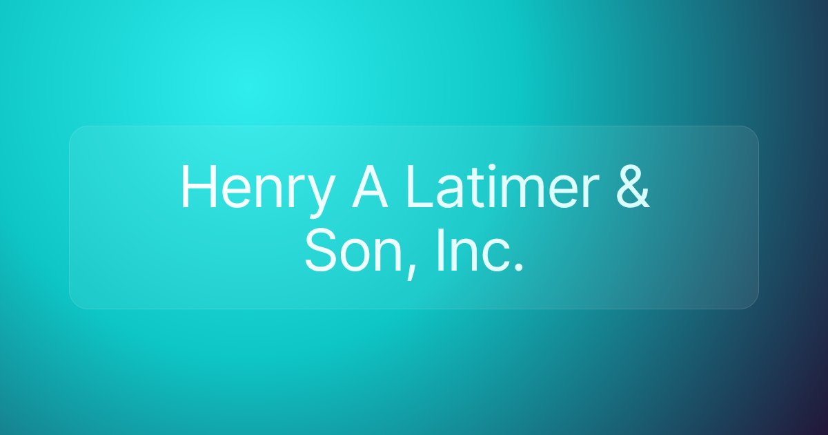 Henry A Latimer & Son, Inc.