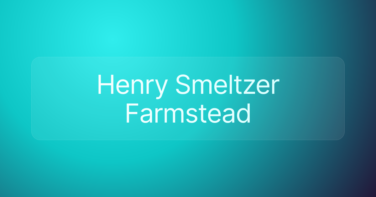 Henry Smeltzer Farmstead