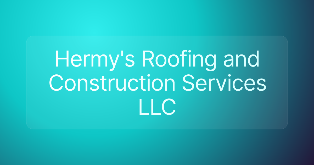 Hermy's Roofing and Construction Services LLC