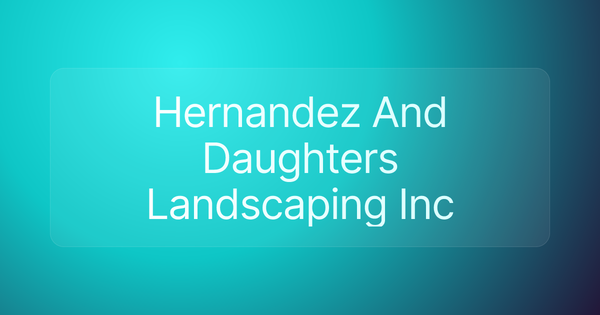 Hernandez And Daughters Landscaping Inc