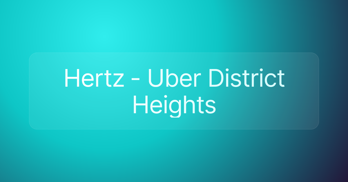 Hertz - Uber District Heights