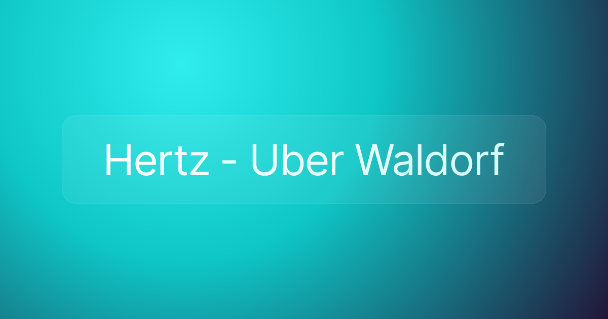 Hertz - Uber Waldorf