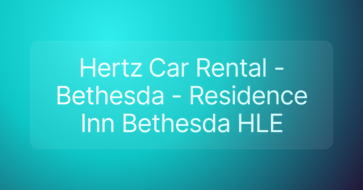 Hertz Car Rental - Bethesda - Residence Inn Bethesda HLE