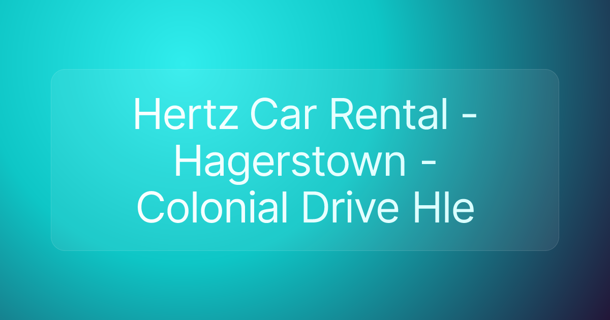 Hertz Car Rental - Hagerstown - Colonial Drive Hle