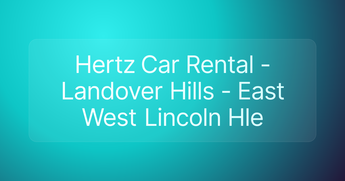 Hertz Car Rental - Landover Hills - East West Lincoln Hle
