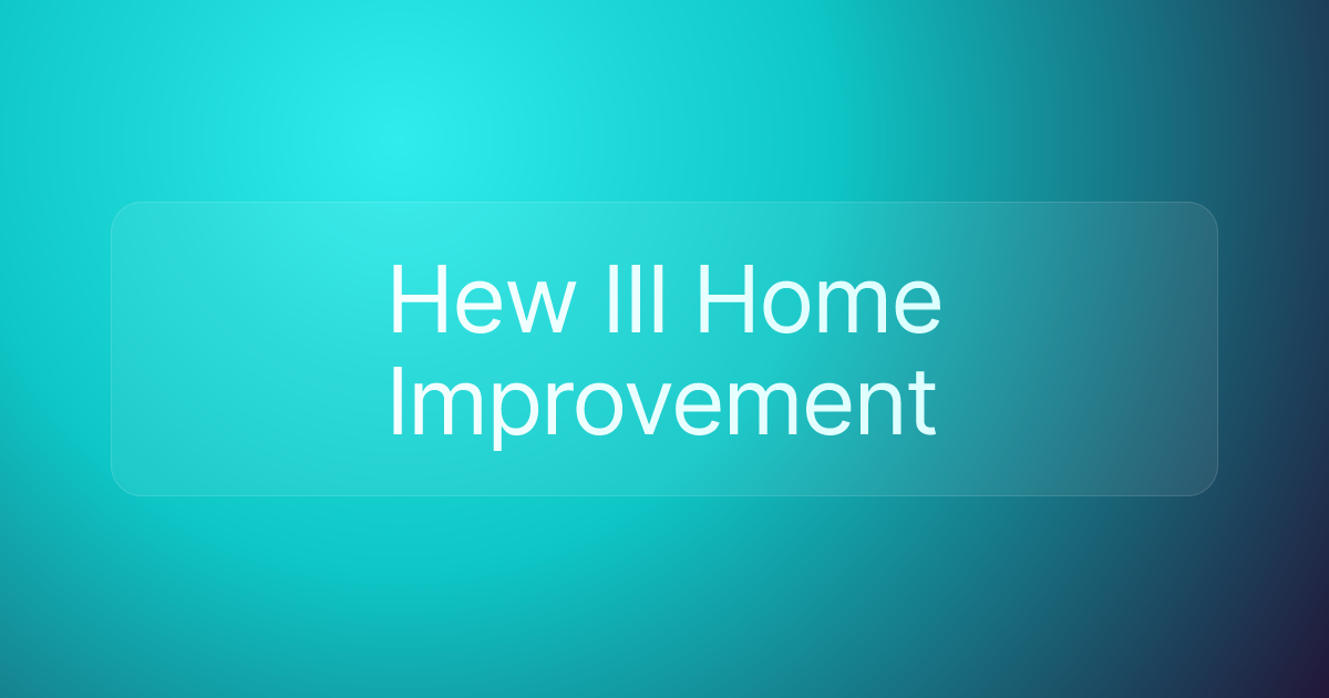 Hew III Home Improvement