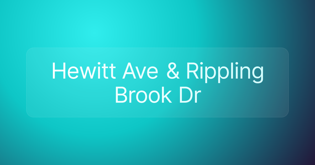 Hewitt Ave & Rippling Brook Dr