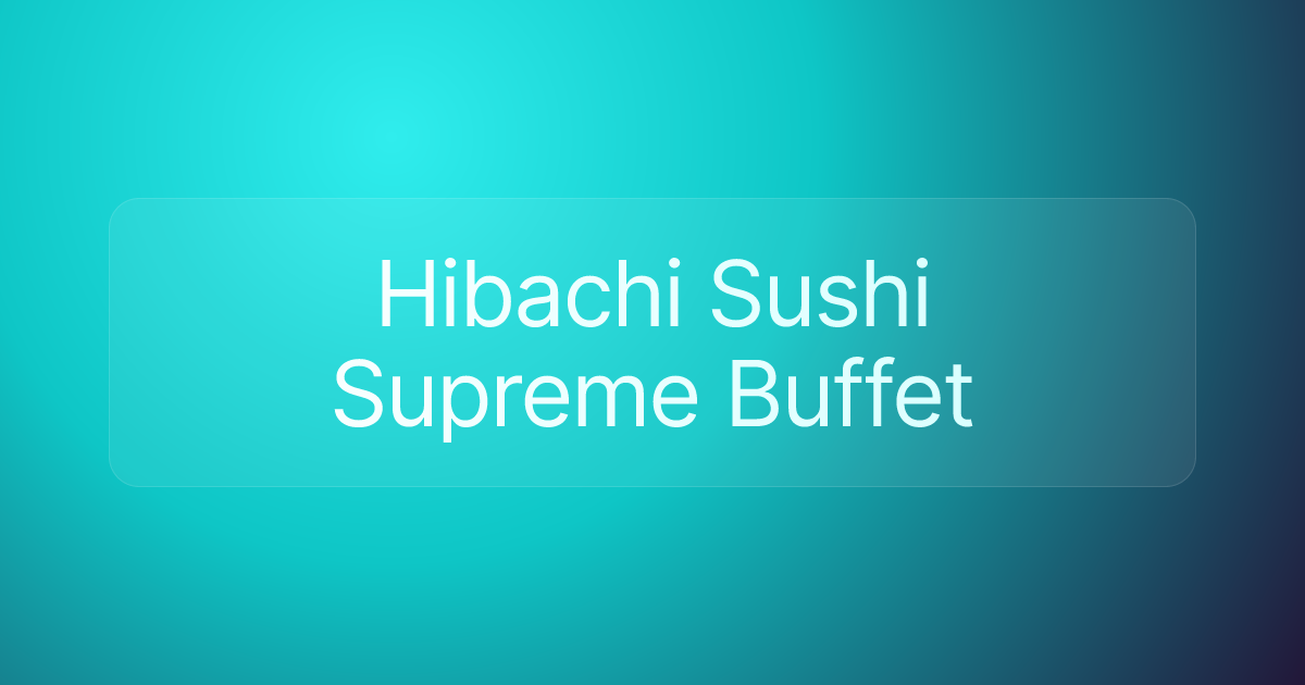 Hibachi Sushi Supreme Buffet