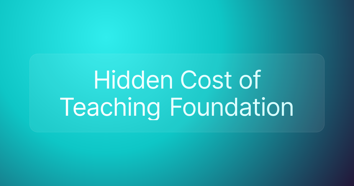 Hidden Cost of Teaching Foundation
