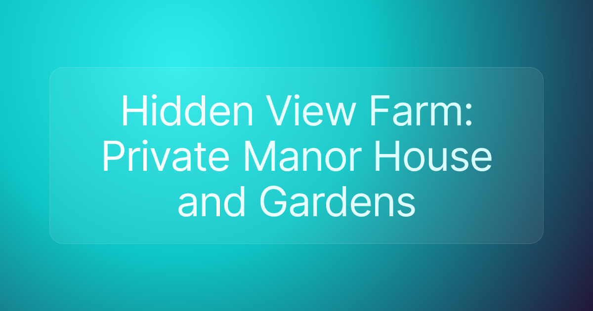 Hidden View Farm: Private Manor House and Gardens