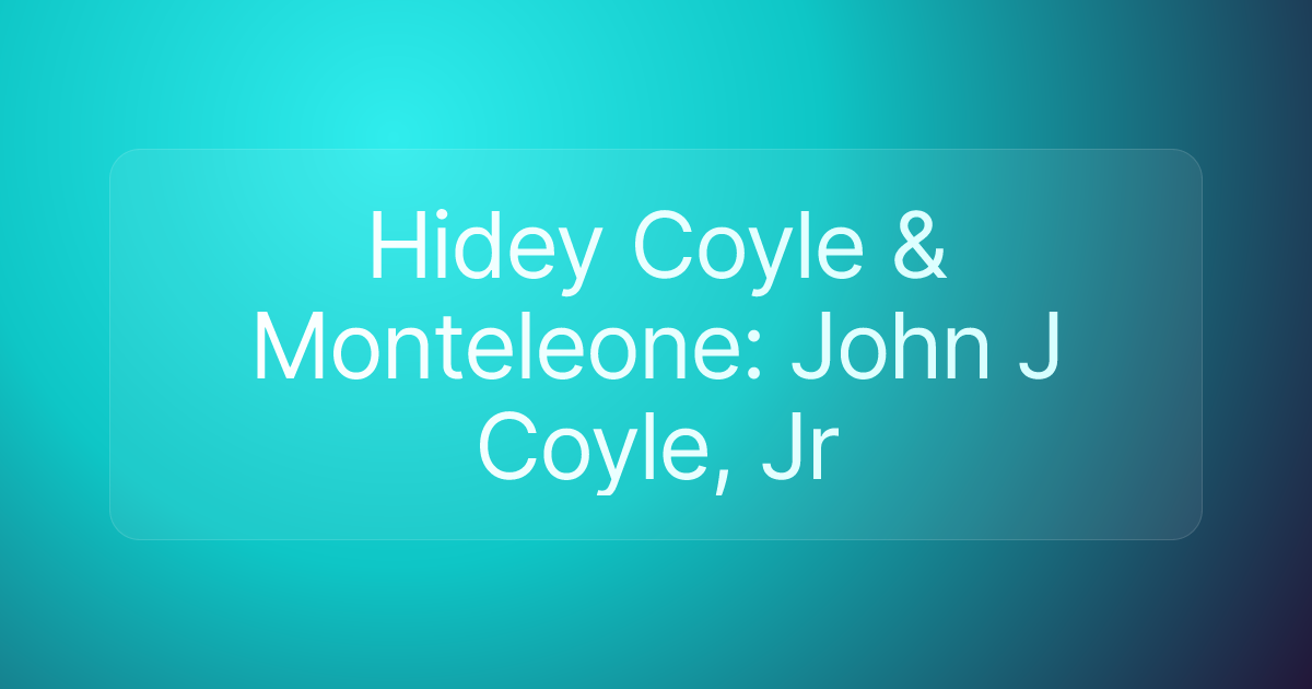 Hidey Coyle & Monteleone: John J Coyle, Jr