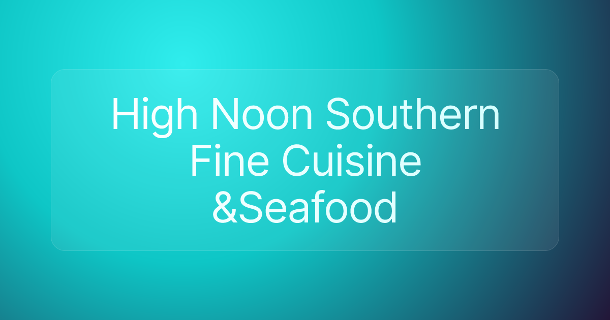 High Noon Southern Fine Cuisine &Seafood