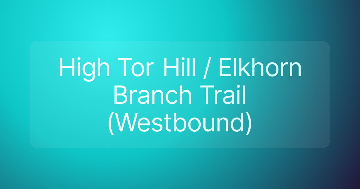 High Tor Hill / Elkhorn Branch Trail (Westbound)