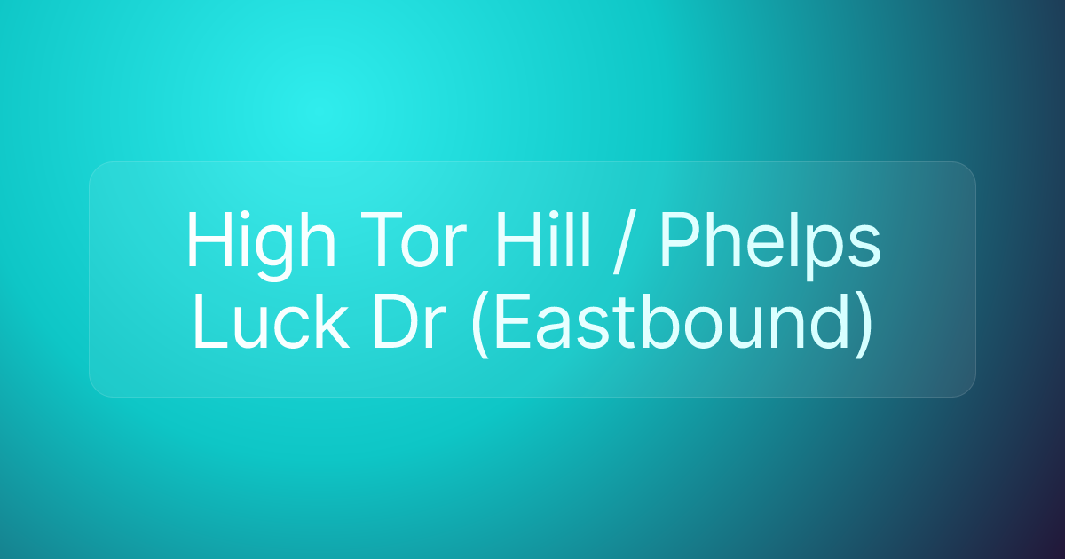 High Tor Hill / Phelps Luck Dr (Eastbound)