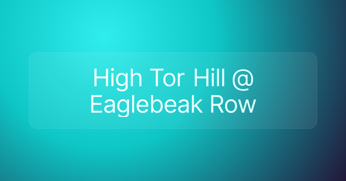 High Tor Hill @ Eaglebeak Row