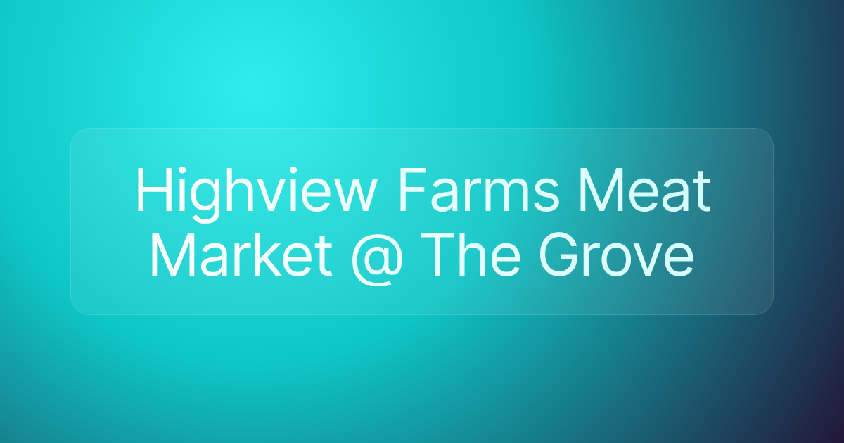 Highview Farms Meat Market @ The Grove
