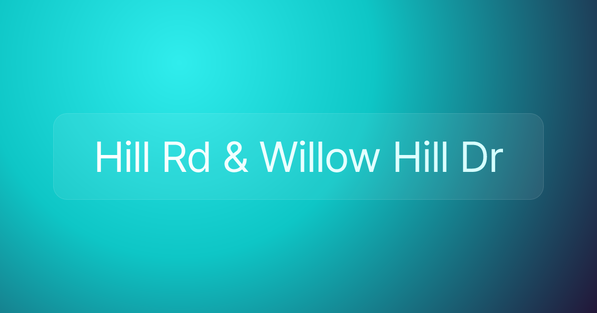 Hill Rd & Willow Hill Dr
