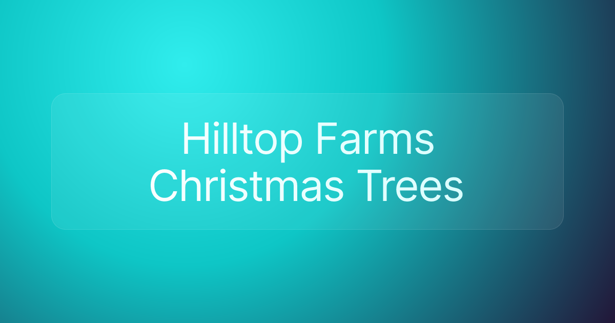 Hilltop Farms Christmas Trees