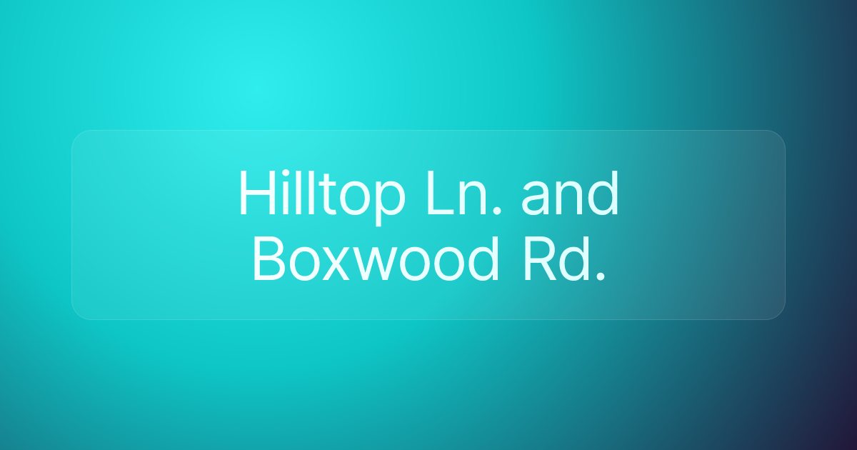 Hilltop Ln. and Boxwood Rd.