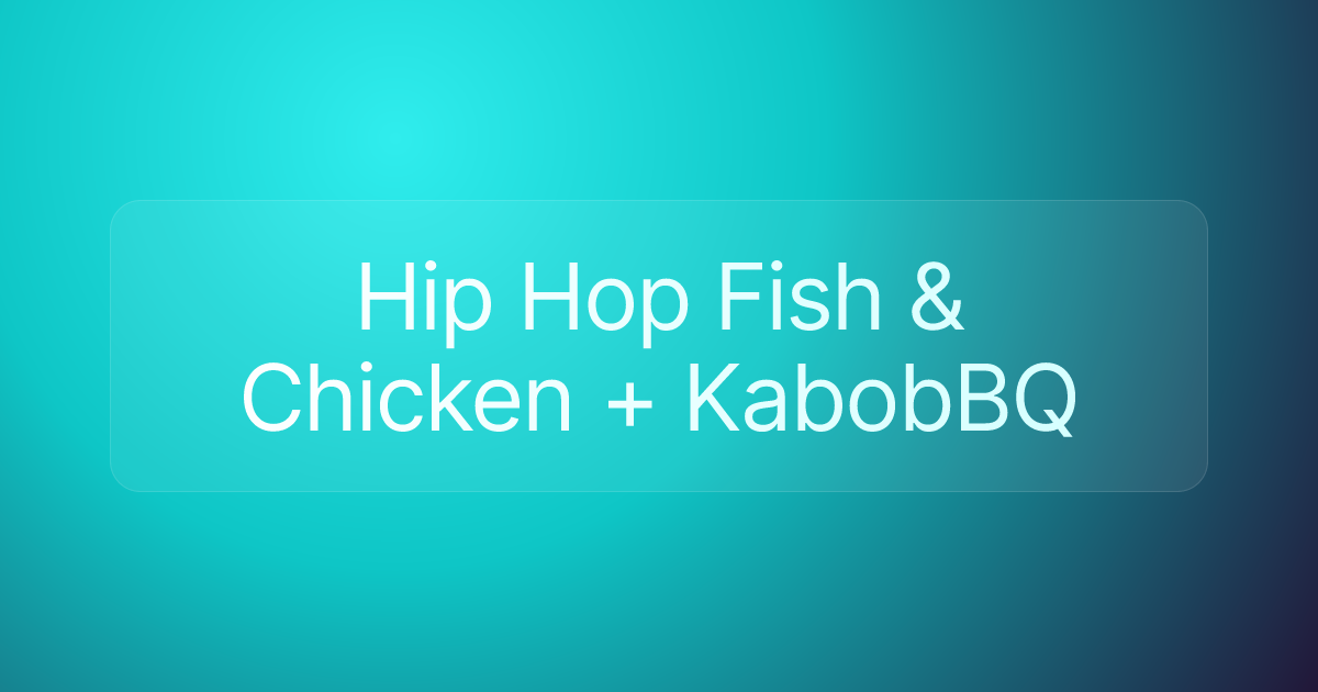 Hip Hop Fish & Chicken + KabobBQ