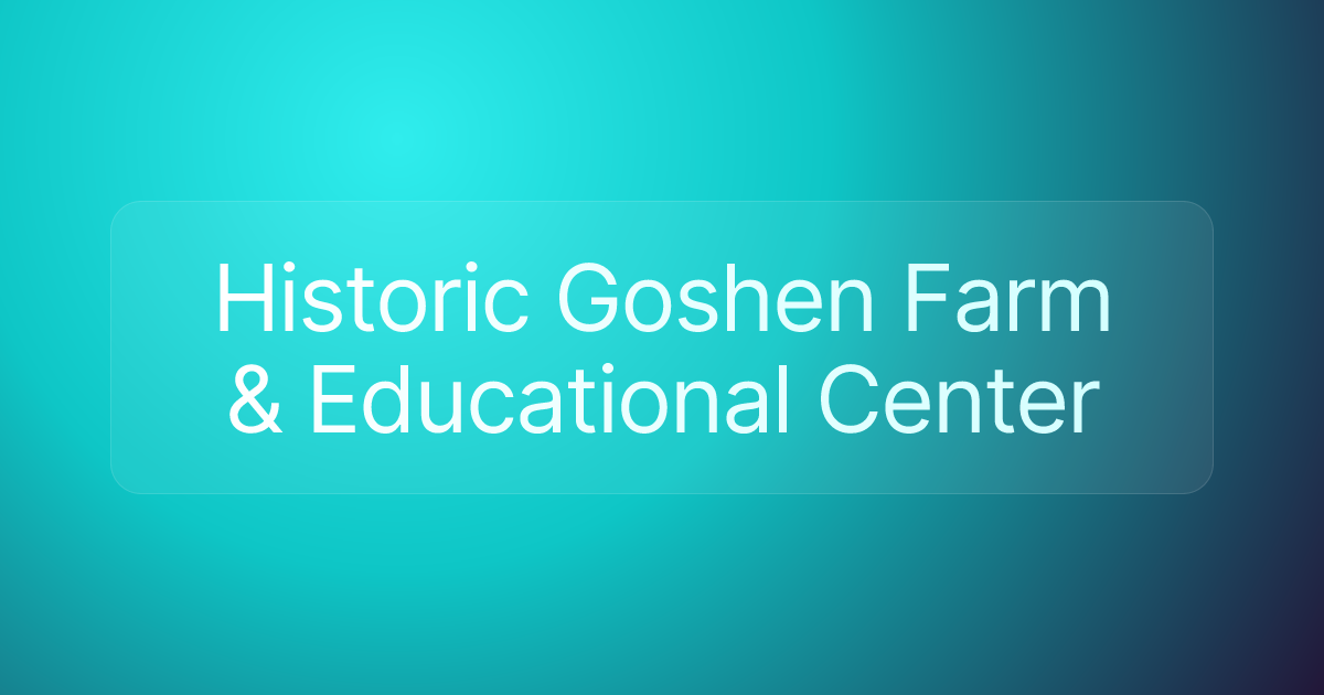 Historic Goshen Farm & Educational Center