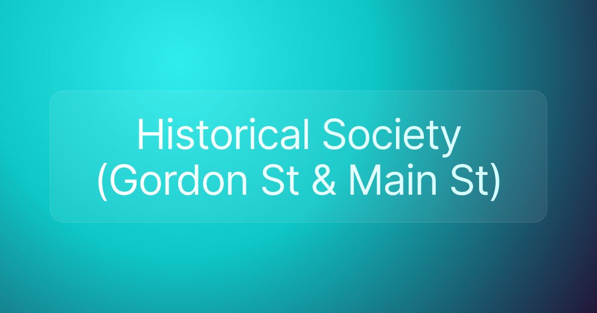 Historical Society (Gordon St & Main St)