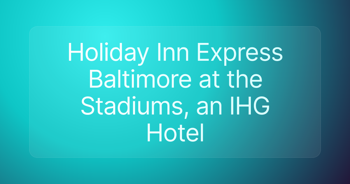 Holiday Inn Express Baltimore at the Stadiums, an IHG Hotel
