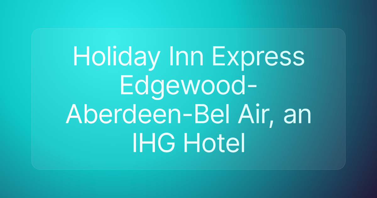 Holiday Inn Express Edgewood-Aberdeen-Bel Air, an IHG Hotel